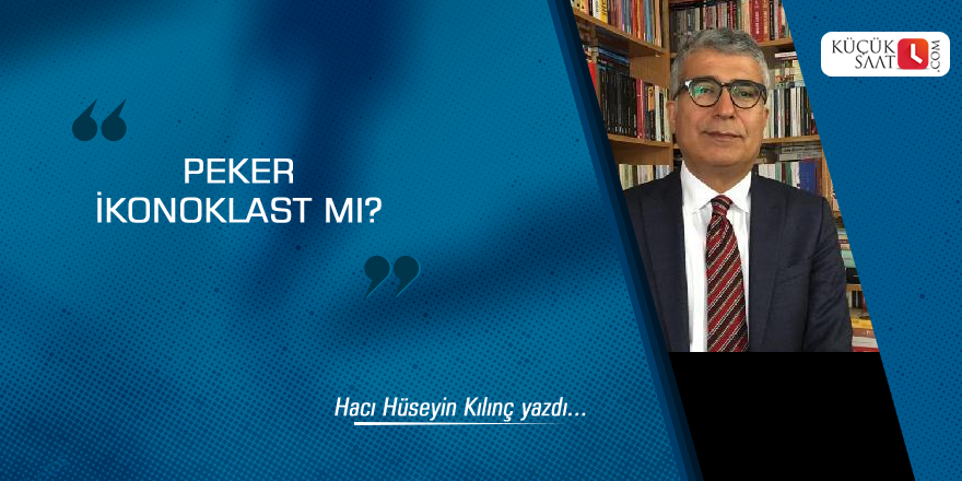 Peker İkonoklast mı?