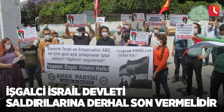 İşgalci İsrail Devleti saldırılarına derhal son vermelidir