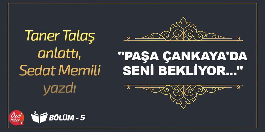 Taner Talaş anlattı, Sedat Memili Yazdı - 5