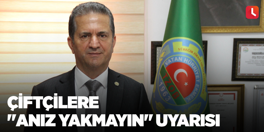 Çiftçilere "anız yakmayın" uyarısı