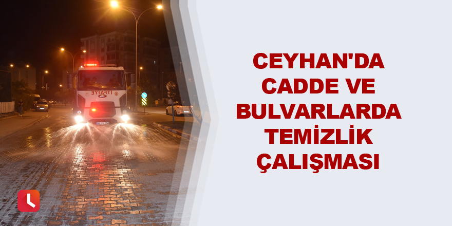 Ceyhan'da cadde ve bulvarlarda temizlik çalışması