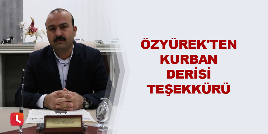 Özyürek'ten kurban derisi teşekkürü