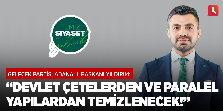 Başkan Yıldırım: Devlet çetelerden ve paralel yapılardan temizlenecek!