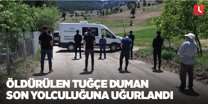 Öldürülen Tuğçe Duman son yolculuğuna uğurlandı