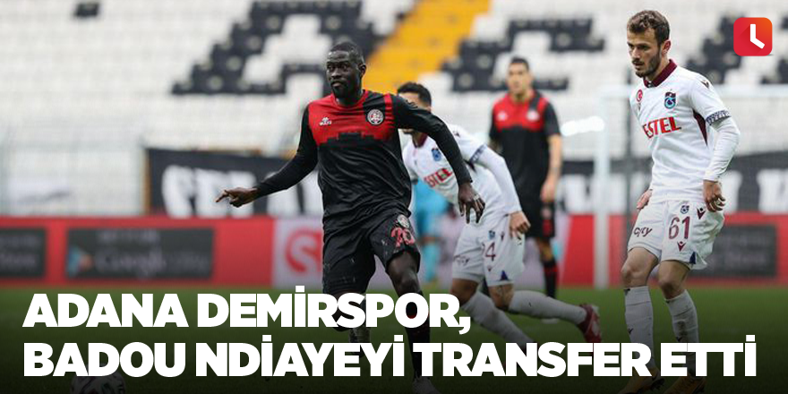 Adana Demirspor, Badou Ndiayeyi transfer etti