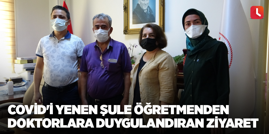 Covid'i yenen Şule öğretmenden doktorlara duygulandıran ziyaret