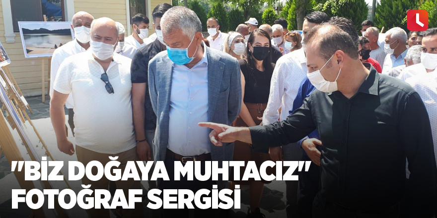 "Biz Doğaya Muhtacız" fotoğraf sergisi