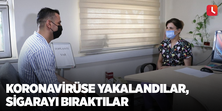 Koronavirüse yakalandılar, sigarayı bıraktılar