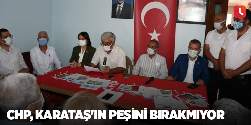 CHP, Karataş'ın peşini bırakmıyor