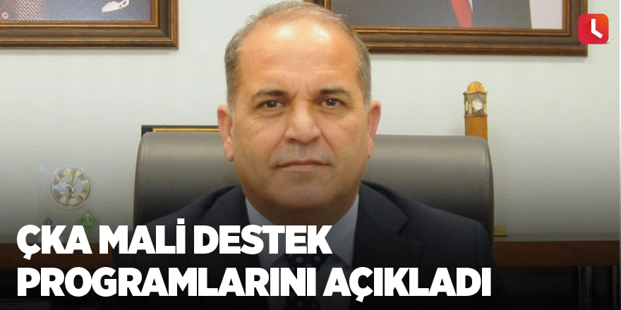 ÇKA mali destek programlarını açıkladı