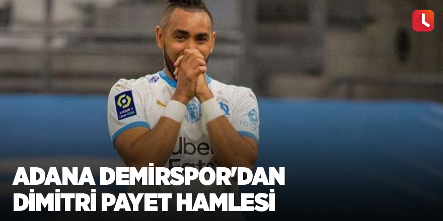 Adana Demirspor'dan Dimitri Payet hamlesi