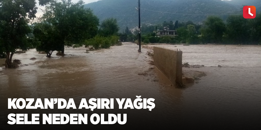 Kozan’da aşırı yağış sele neden oldu