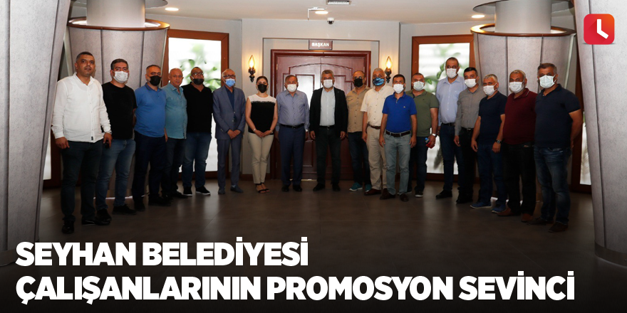 Seyhan Belediyesi çalışanlarının promosyon sevinci