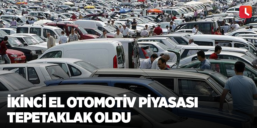 İkinci el otomotiv piyasası tepetaklak oldu