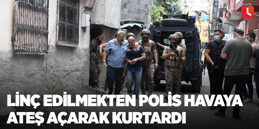 Linç edilmekten polis havaya ateş açarak kurtardı