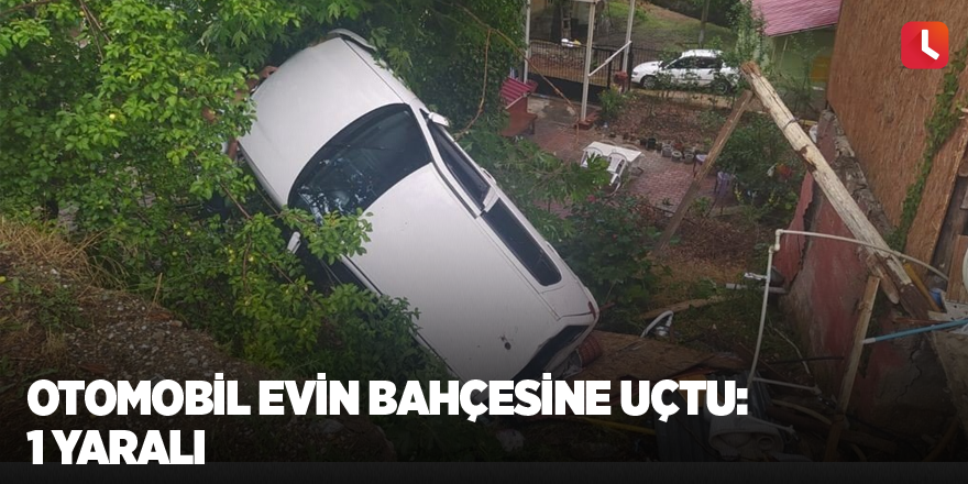 Otomobil evin bahçesine uçtu: 1 yaralı