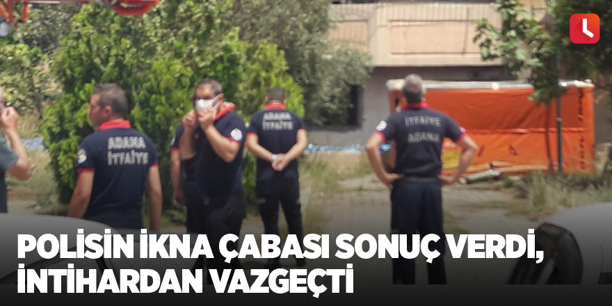 Polisin ikna çabası sonuç verdi, intihardan vazgeçti