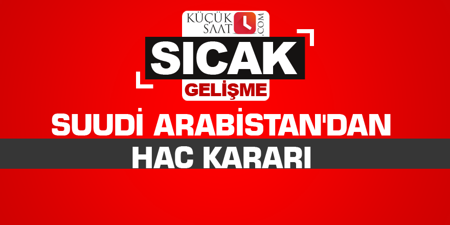 Suudi Arabistan'dan hac kararı