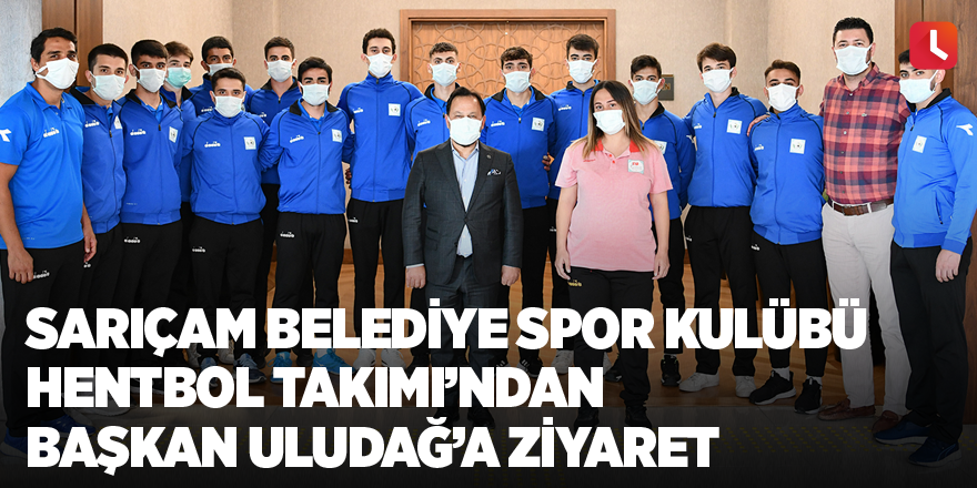 Sarıçam Belediye Spor Kulübü Hentbol Takımı’ndan Başkan Uludağ’a ziyaret
