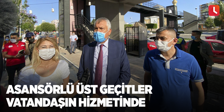 Asansörlü üst geçitler vatandaşın hizmetinde