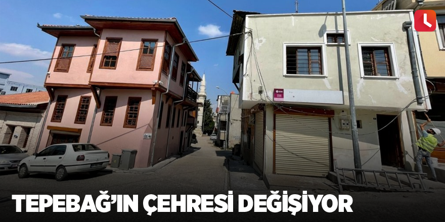 Tepebağ’ın çehresi değişiyor