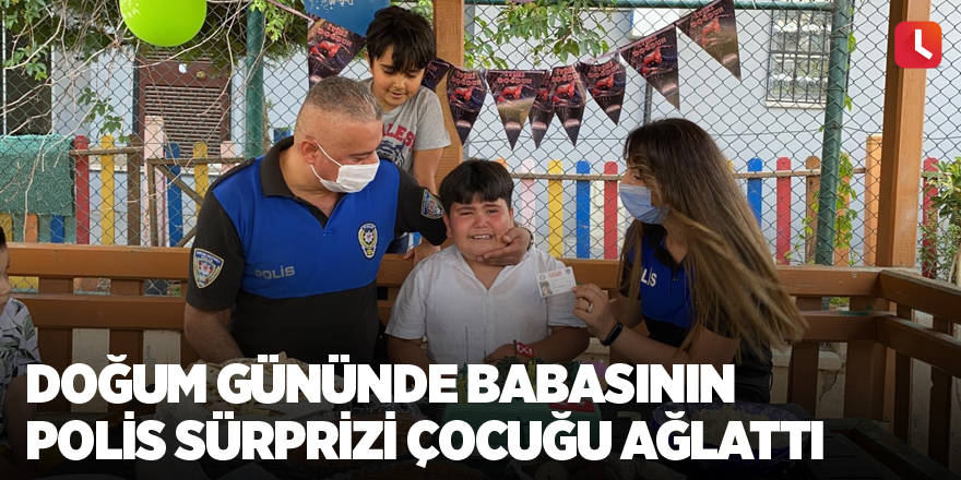 Doğum gününde babasının polis sürprizi çocuğu ağlattı