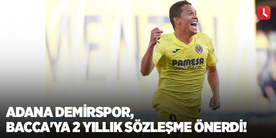 Adana Demirspor, Bacca'ya 2 yıllık sözleşme önerdi!