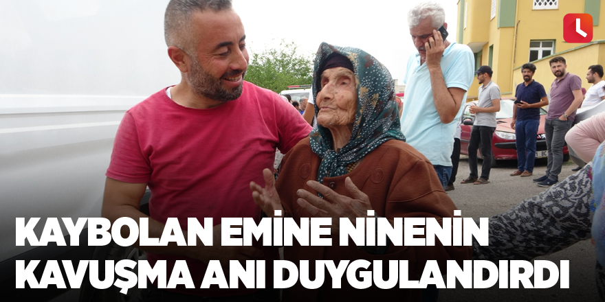 Kaybolan Emine ninenin kavuşma anı duygulandırdı