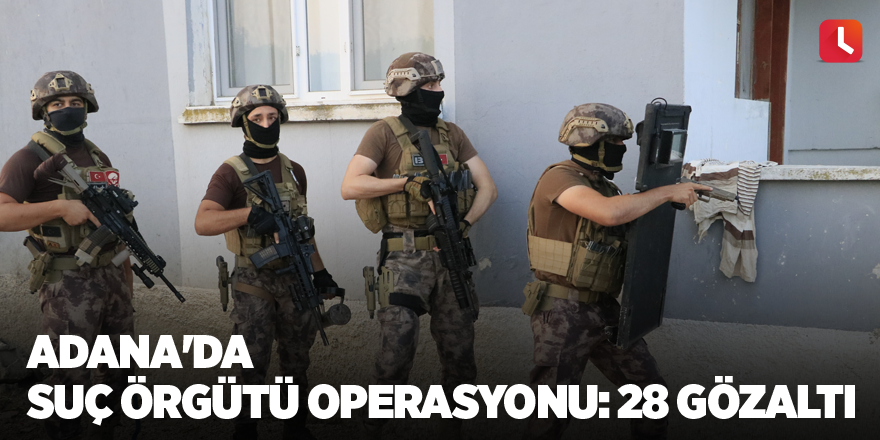 Adana'da suç örgütü operasyonu: 28 gözaltı