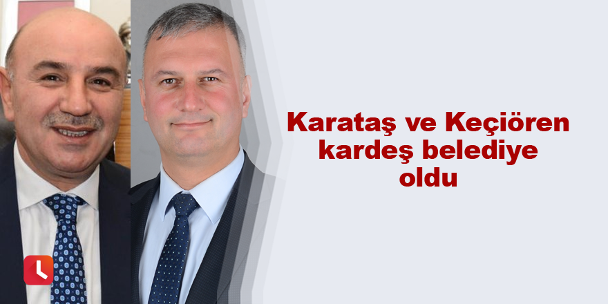 Karataş ve Keçiören kardeş belediye oldu