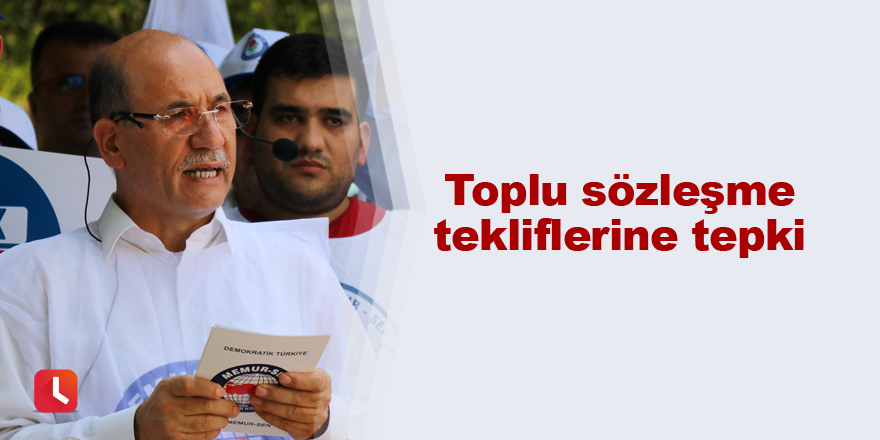 Toplu sözleşme tekliflerine tepki