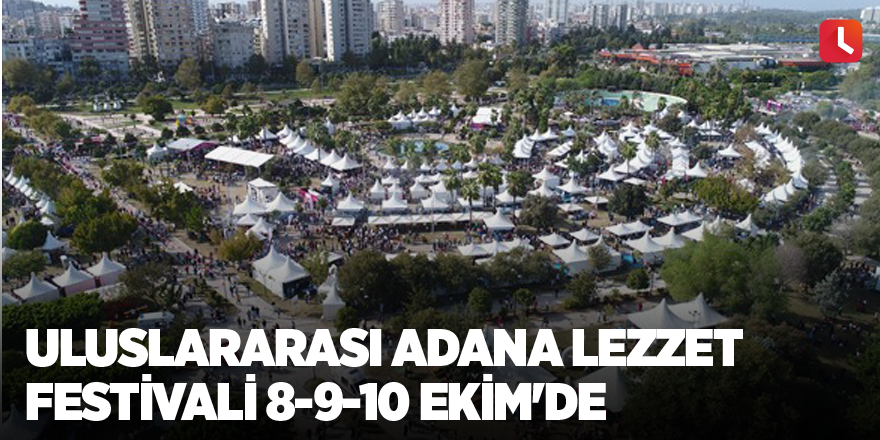 Uluslararası Adana Lezzet Festivali 8-9-10 Ekim'de