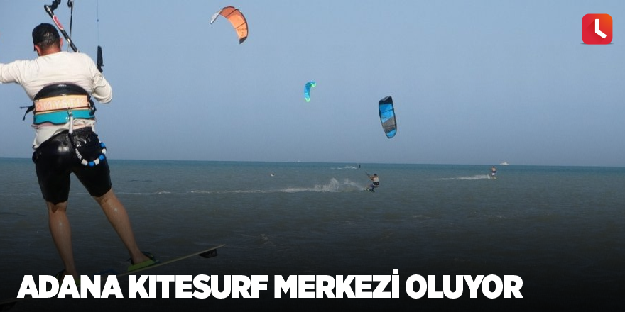 Adana kitesurf merkezi oluyor