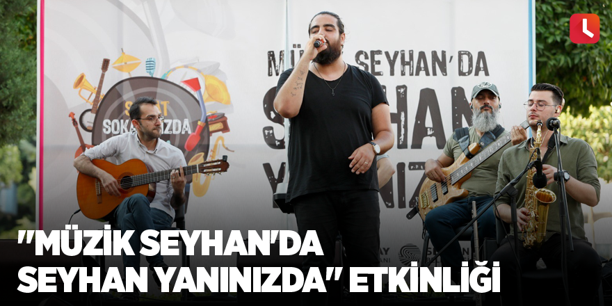 "Müzik Seyhan'da Seyhan Yanınızda" etkinliği