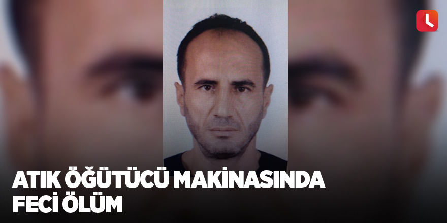 Atık öğütücü makinasında feci ölüm