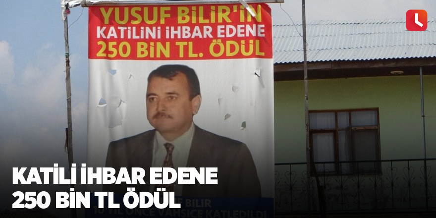 Katili ihbar edene 250 bin TL ödül
