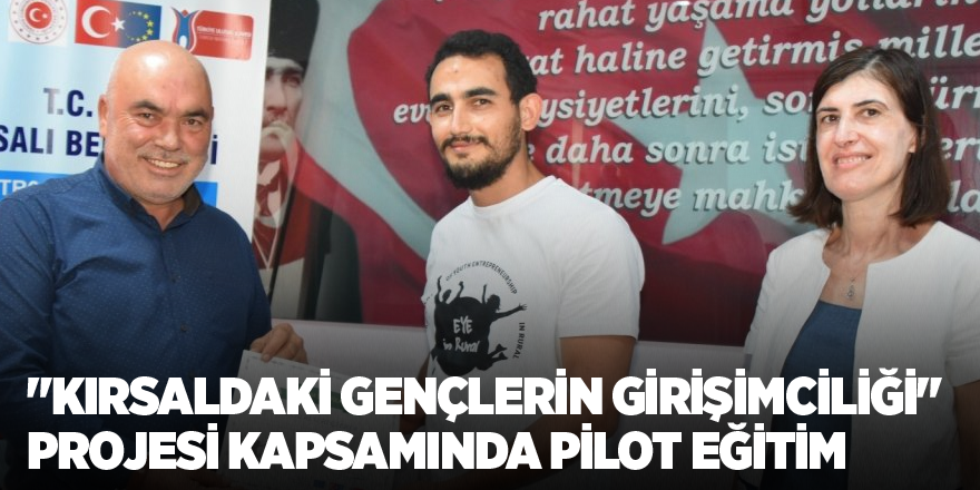 "Kırsaldaki Gençlerin Girişimciliği" projesi kapsamında pilot eğitim