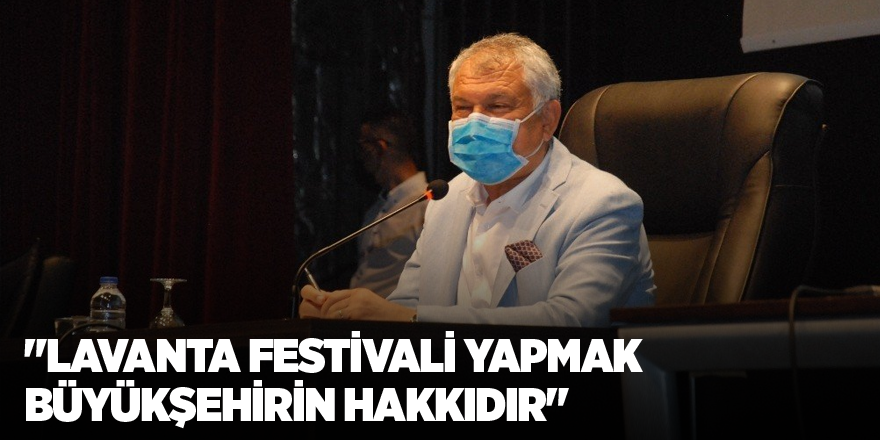 Karalar: "Lavanta festivali yapmak büyükşehirin hakkıdır"