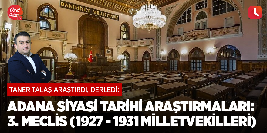 Adana siyasi tarihi araştırmaları: 3. Meclis (1927 - 1931 milletvekilleri)