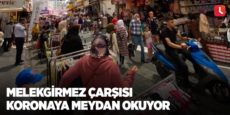 Melekgirmez Çarşısı koronaya meydan okuyor