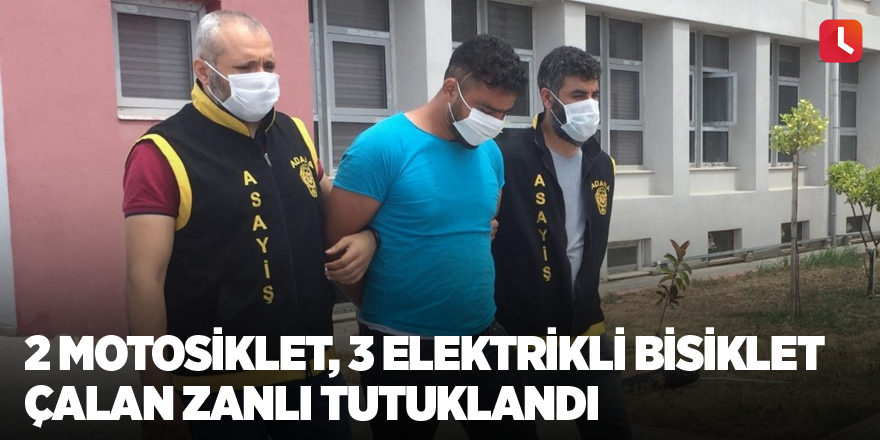 2 motosiklet, 3 elektrikli bisiklet çalan zanlı tutuklandı