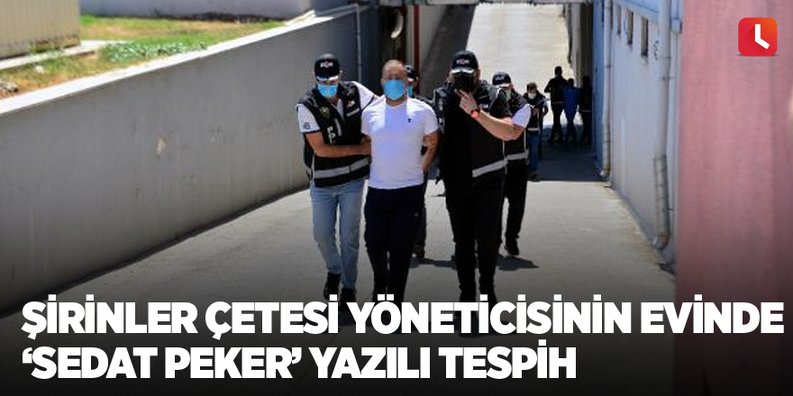 Şirinler çetesi yöneticisinin evinde ‘Sedat Peker’ yazılı tespih