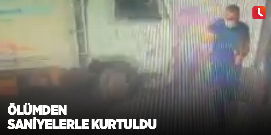 Ölümden saniyelerle kurtuldu