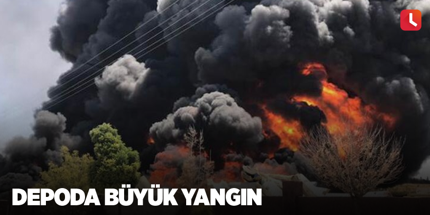 Depoda büyük yangın