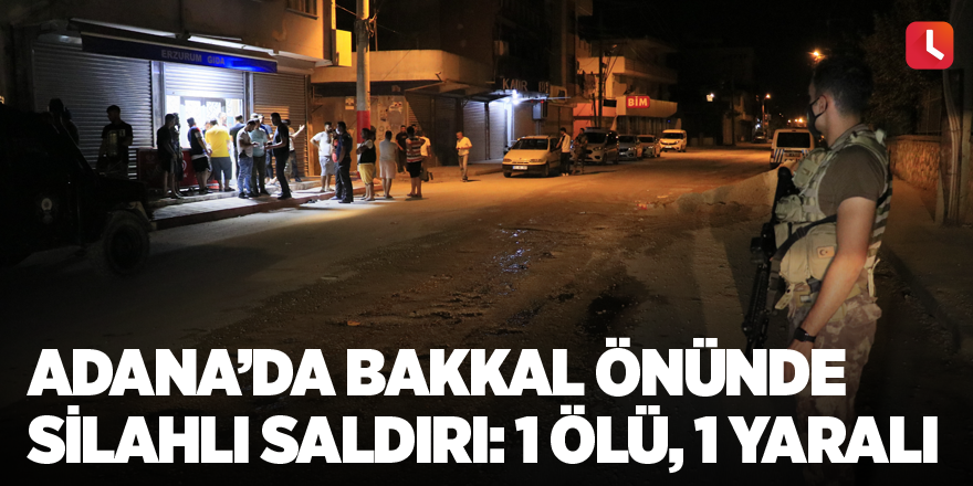 Adana’da bakkal önünde silahlı saldırı: 1 ölü, 1 yaralı