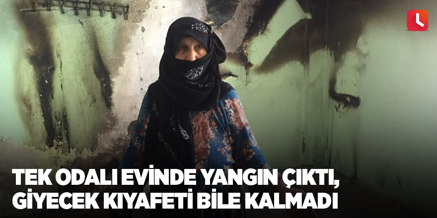 Tek odalı evinde yangın çıktı, giyecek kıyafeti bile kalmadı
