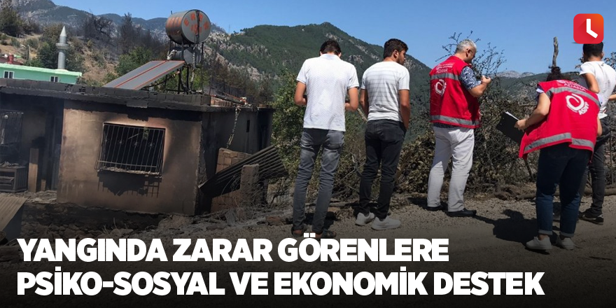 Yangında zarar görenlere psiko-sosyal ve ekonomik destek