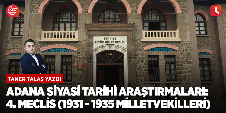 Adana siyasi tarihi araştırmaları: 4. Meclis (1931 - 1935 milletvekilleri)
