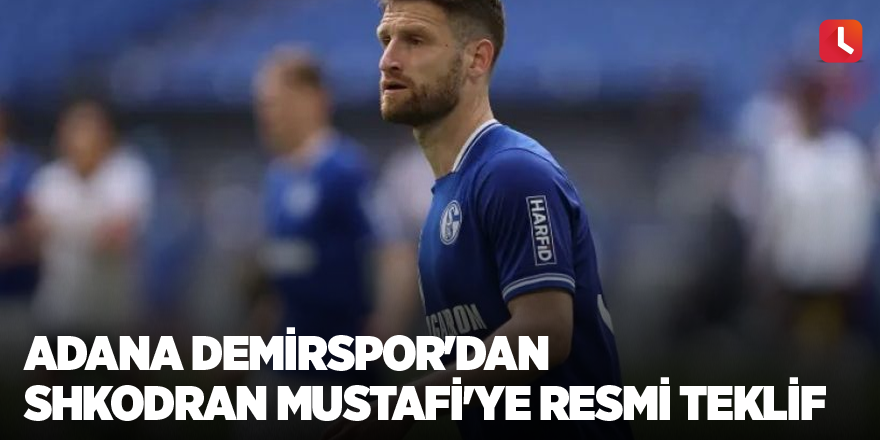 Adana Demirspor'dan Shkodran Mustafi'ye resmi teklif