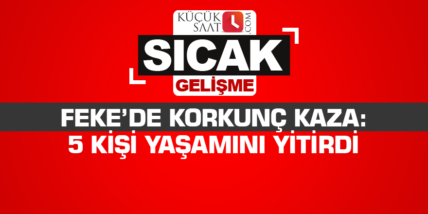 Feke’de korkunç kaza: 5 kişi yaşamını yitirdi